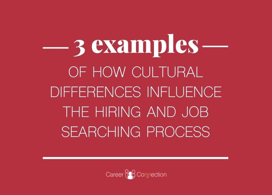 3 examples of how cultural differences influence the hiring and job searching process