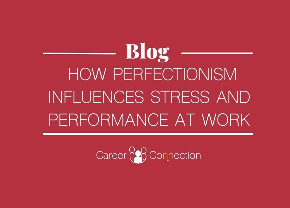 How Perfectionism influences stress and performance at work